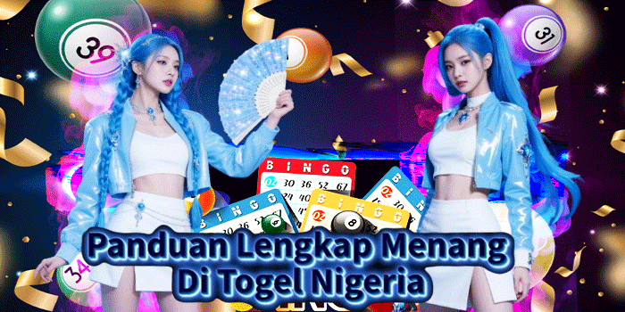 Panduan Lengkap Menang Di Togel Nigeria