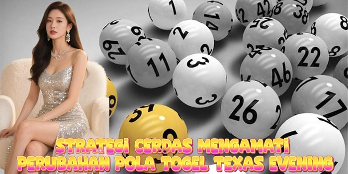 Strategi Cerdas Mengamati Perubahan Pola Togel Texas Evening