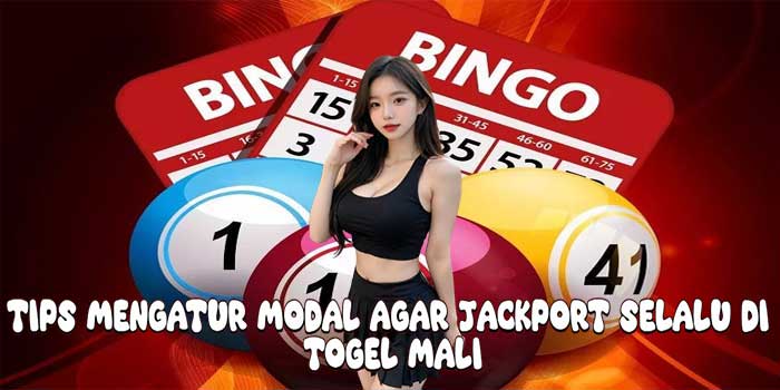 Tips Mengatur Modal Agar Jackport Selalu Di Togel Mali