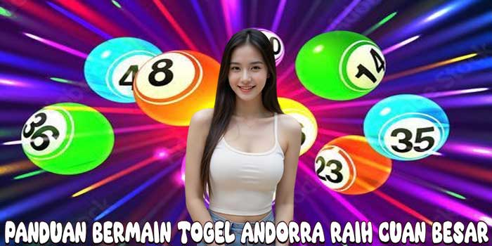 Panduan Bermain Togel Andorra Raih Cuan Besar