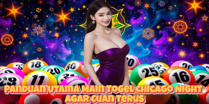 Panduan Utama Main Togel Chicago Night Agar Cuan Terus